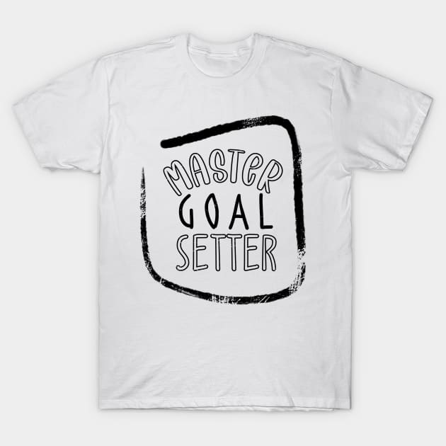 Master Goal Setter T-Shirt by BlueZenStudio